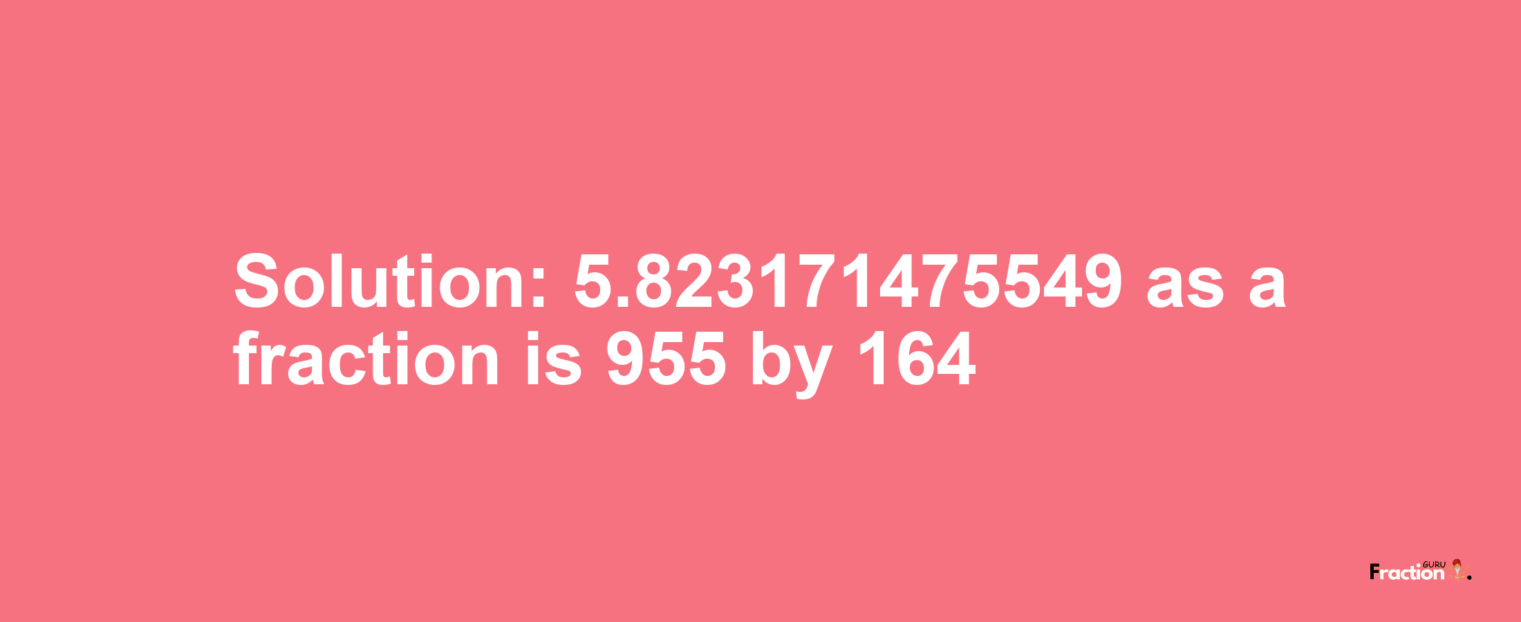 Solution:5.823171475549 as a fraction is 955/164